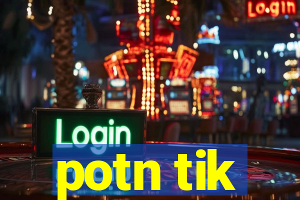 potn tik